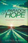The Paradox of Hope: Theology and the Problem of Nihilism by Justin Klassen