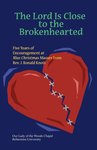 The Lord is Close to the Brokenhearted : Five Years of Encouragement at Blue Christmas Masses by Ronald Knott