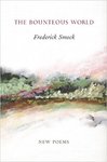 The Bounteous World: New Poems by Frederick Smock