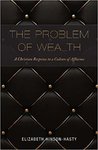 The Problem of Wealth: A Christian Response to a Culture of Affluence by Elizabeth Hinson-Hasty
