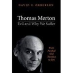 Thomas Merton - Evil and Why We Suffer: From Purified Soul Theodicy to Zen by David E. Orberson