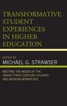 Transformative Student Experiences in Higher Education : Meeting the Needs of the Twenty-First-Century Student and Modern Workplace by Michael G. Strawser