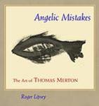 Angelic mistakes : the art of Thomas Merton