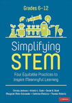 Simplifying STEM Grades 6-12: Four Equitable Practices To Inspire Meaningful Learning